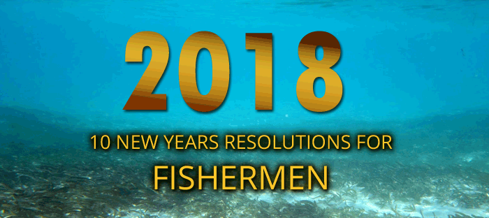 10 NEW YEARS RESOLUTIONS for the 2018 FISHERMEN